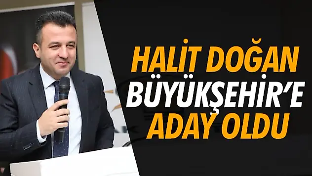 Halit Doğan Büyükşehir'e Aday Oldu