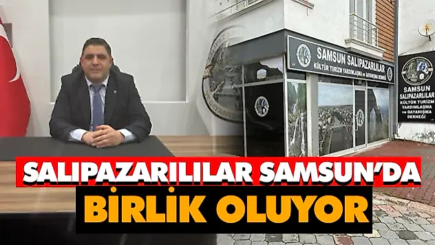 Salıpazarılılar Samsun'da Birlik Oluyor