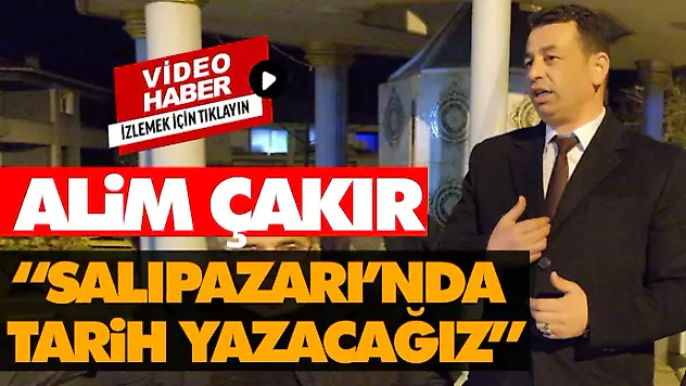 Alim Çakır 'Salıpazarı'nda Tarih Yazacağız'
