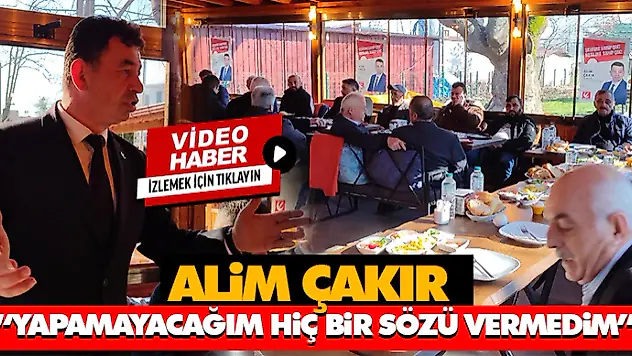 Alim Çakır 'Yapamayacağım Hiç Bir Sözü Vermedim'