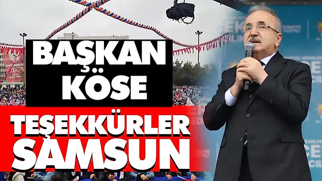 Başkan Köse: Teşekkürler Samsun