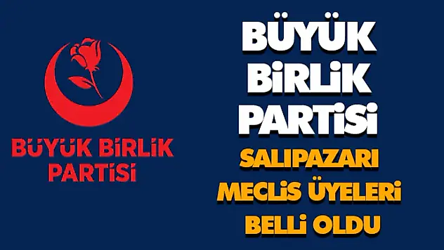 Büyük Birlik Partisi Salıpazarı Meclis Üyeleri Belli Oldu
