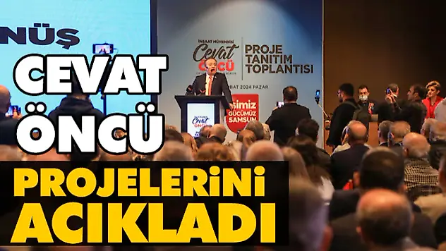 CHP Samsun Büyükşehir Belediye Başkan Adayı Cevat Öncü Projelerini Açıkladı.
