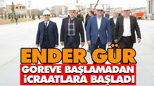 Ender Gür Göreve Başlamadan İcraatlara Başladı