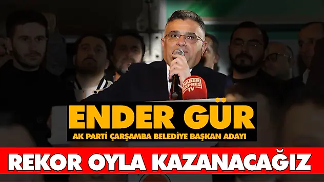 Ender Gür, 'Rekor Oyla Kazanacağız'