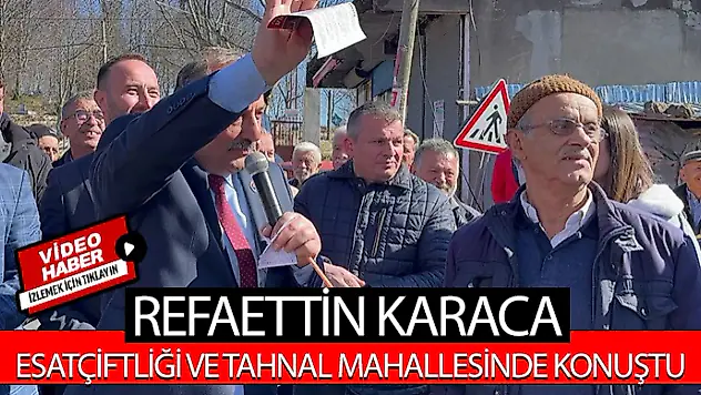 Karaca, Esatçiftliği Ve Tahnal Mahallesinde Konuştu