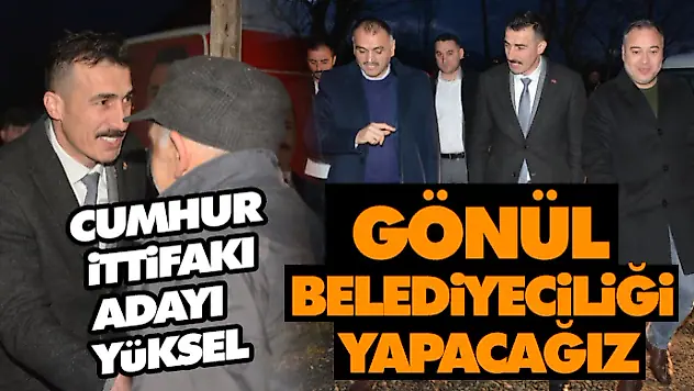 Osman Yüksel, 'Gönül Belediyeciliği Yapacağız'