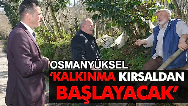Osman Yüksel, 'Kalkınma Kırsaldan Başlayacak'