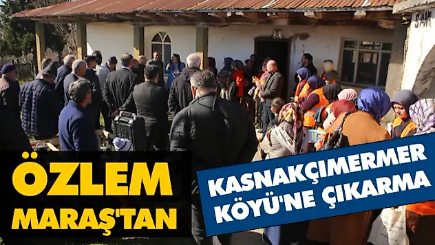 Özlem Maraş'tan Kasnakçımermer Köyü'ne Çıkarma