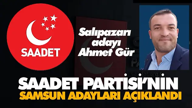 Saadet Partisi'nin Samsun'daki Adayları Açıklandı