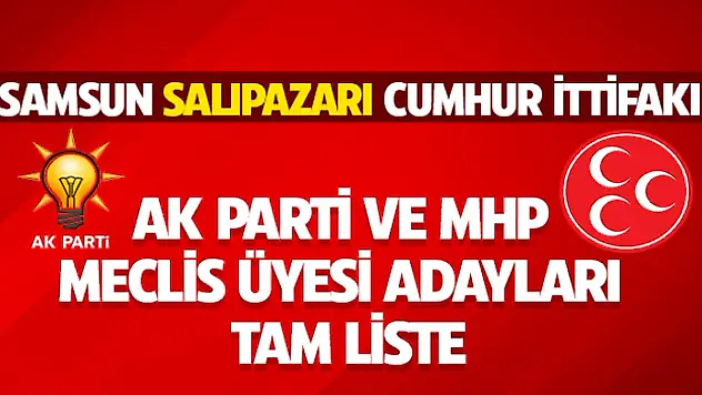 Salıpazarı Ak Parti ve MHP Meclis Üyesi Adayları Belli Oldu