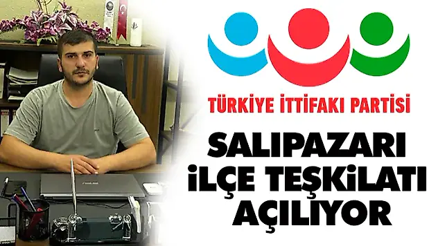 Türkiye İttifakı Partisi Salıpazarı İlçe Başkanlığı Açılıyor