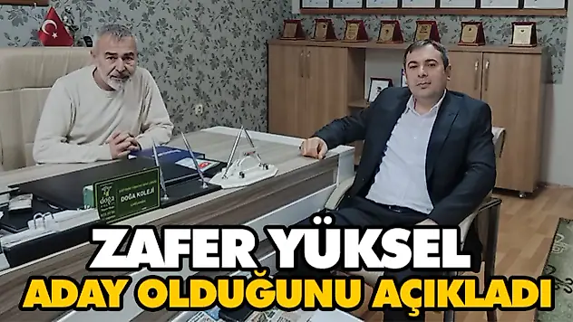 Zafer Yüksel Aday Olduğunu Açıkladı