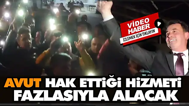 Avut Hak Ettiği Hizmeti Fazlasıyla Alacak