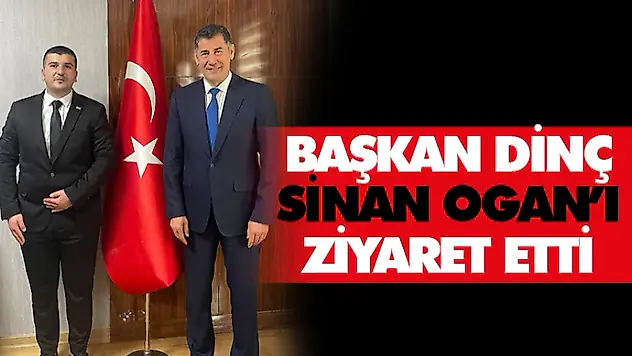 Başkan Dinç, Sinan Ogan'ı ziyaret etti