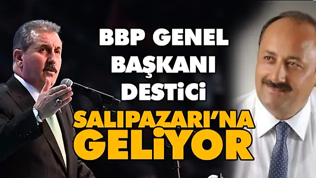 BBP Genel Başkanı Destici Salıpazarı'na Geliyor