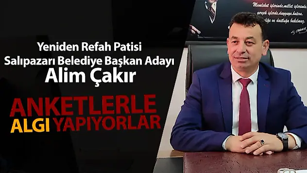 Çakır, 'Anketlerle Algı Yapıyorlar'