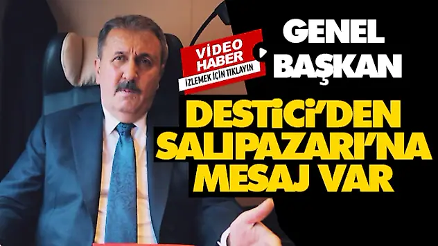 Genel Başkan Destici'den Salıpazarı'na Mesaj Var