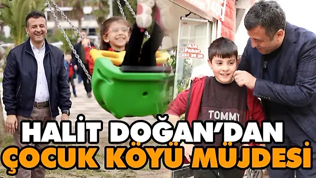 Halit Doğan'dan Çocuk Köyü Müjdesi