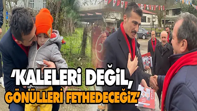 Osman Yüksel, 'Kaleleri Değil, Gönülleri Fethedeceğiz'