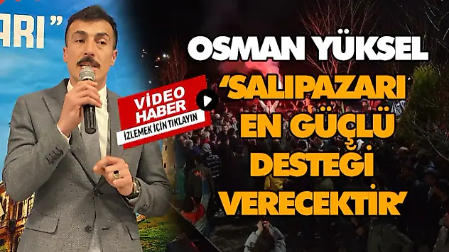 Osman Yüksel, 'Salıpazarı En Güçlü Desteği Verecektir'