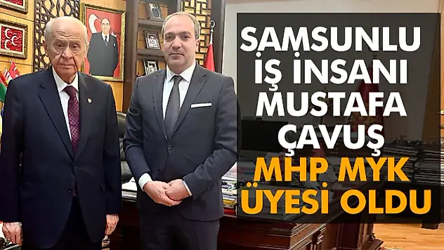 Samsunlu İş İnsanı Mustafa Çavuş Mhp Myk Üyesi Oldu