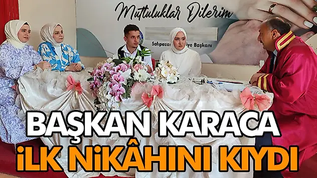 Başkan Karaca İlk Nikâhını Kıydı