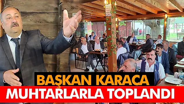 Başkan Karaca, Muhtarlarla Toplandı