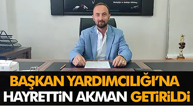 Başkan Yardımcılığı'na Hayrettin Akman Getirildi