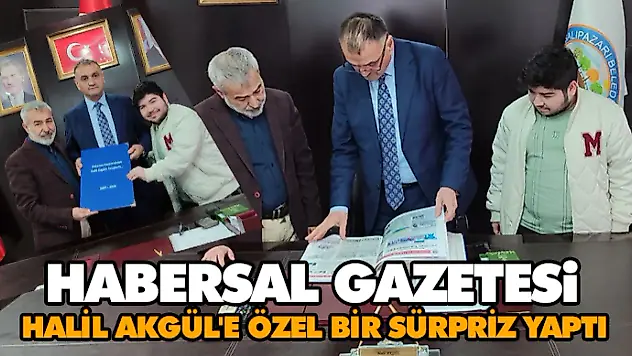 Habersal Gazetesi, Halil Akgül'e Özel Bir Sürpriz Yaptı