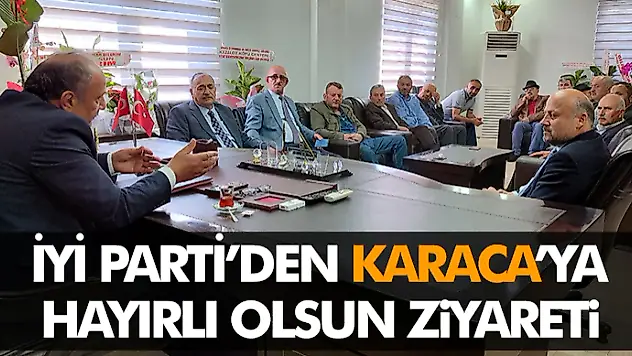İyi Parti'den Karaca'ya Hayırlı Olsun Ziyareti