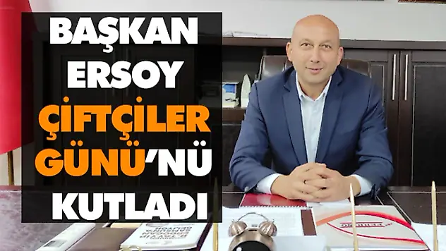 Başkan Ersoy,Çiftçiler Günü'nü Kutladı