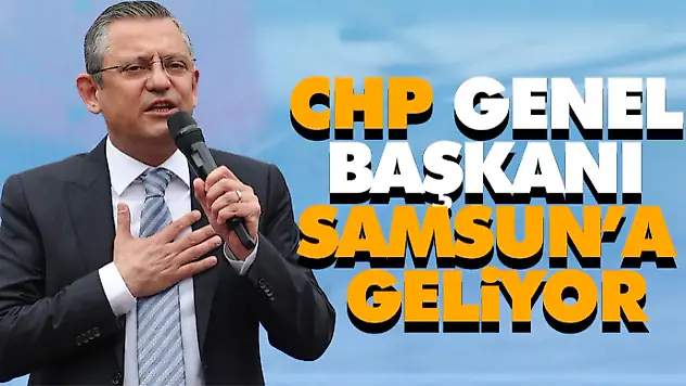 CHP Genel Başkanı Samsun'a Geliyor