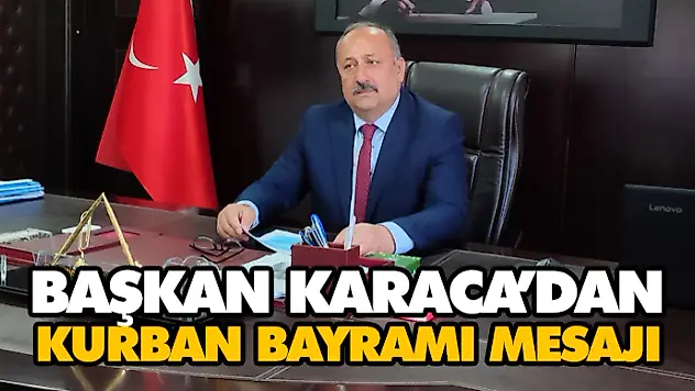 Başkan Karaca'dan Kurban Bayramı Mesajı