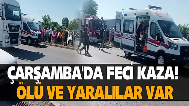 Çarşamba'da Feci Kaza! Ölü Ve Yaralılar Var