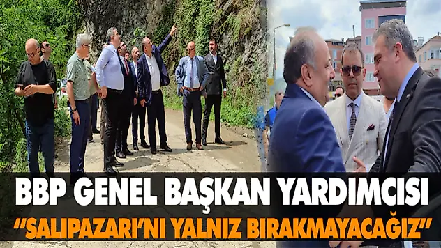 BBP Genel Başkan Yardımcısı 'Salıpazarı'nı Yalnız Bırakmayacağız'