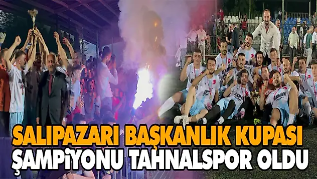 Salıpazarı Başkanlık Kupası Şampiyonu Tahnalspor Oldu