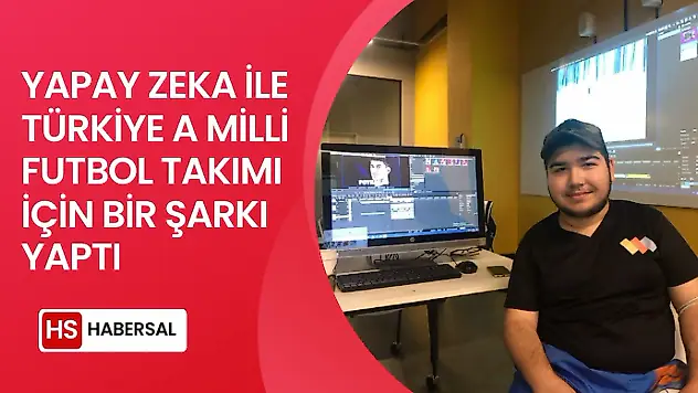 YÜZDE 90 GÖRME ENGELİ GENÇ SOSYAL MEDYA UZMANI KEREM KUZU, YAPAY ZEKA İLE TÜRKİYE A MİLLİ FUTBOL TAKIMI İÇİN BİR ŞARKI YAPTI