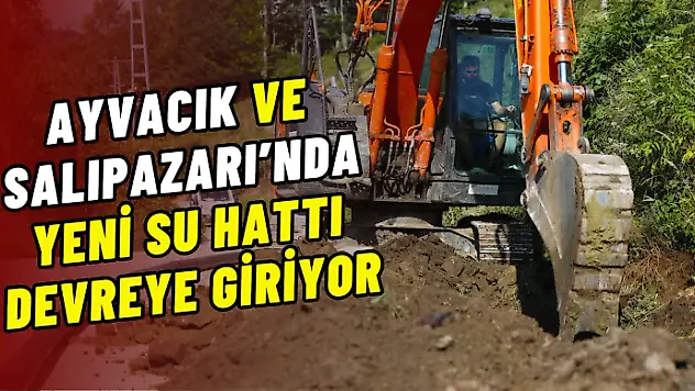 Ayvacık Ve Salıpazarı'nda Yeni Su Hattı Devreye Giriyor