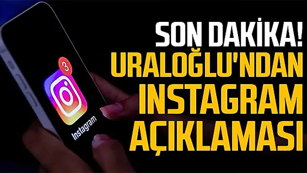 Bakan Uraloğlu'ndan Instagram Açıklaması
