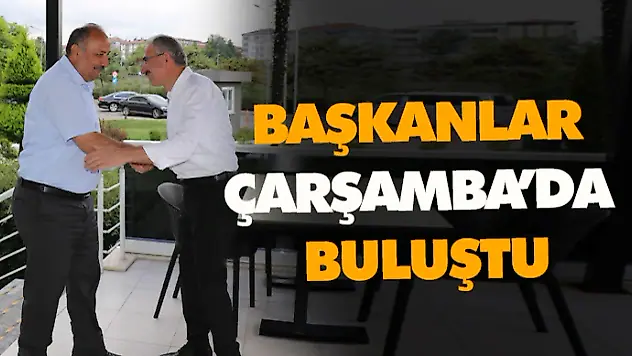 Başkanlar Çarşamba'da Buluştu