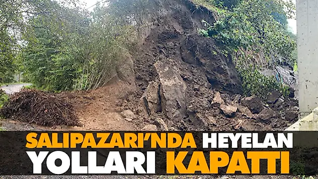 Salıpazarı'nda Heyelan Yolları Kapattı
