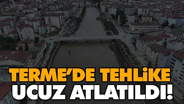 Terme'de Tehlike Ucuz Atlatıldı!