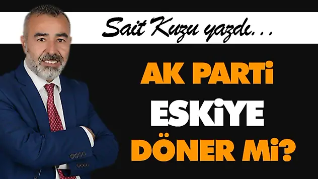 Ak Parti Eskiye Döner Mi?