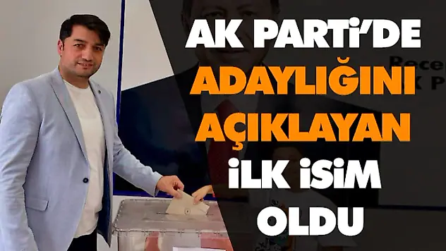 Ak Parti İlçe Başkanlığına Adaylığını Açıklayan İlk İsim Oldu