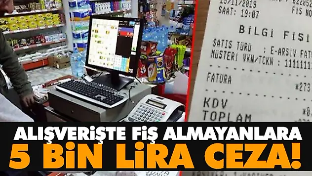 Alışverişte Fiş Almayanlara 5 Bin Lira Ceza! 