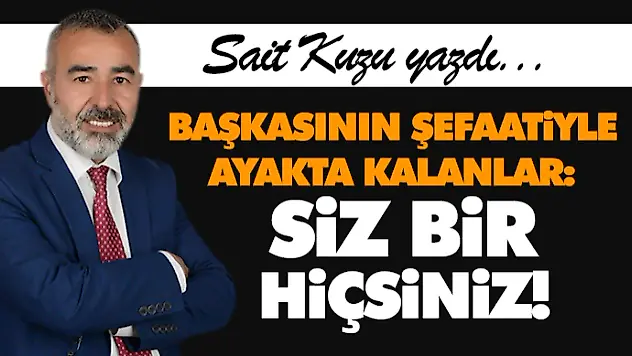 Başkasının Şefaatiyle Ayakta Kalanlar: Siz Bir Hiçsiniz!