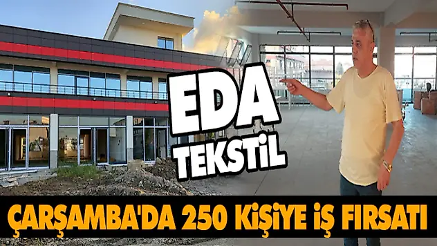 Çarşamba'da 250 Kişiye Fırsatı…Eda Tekstil!