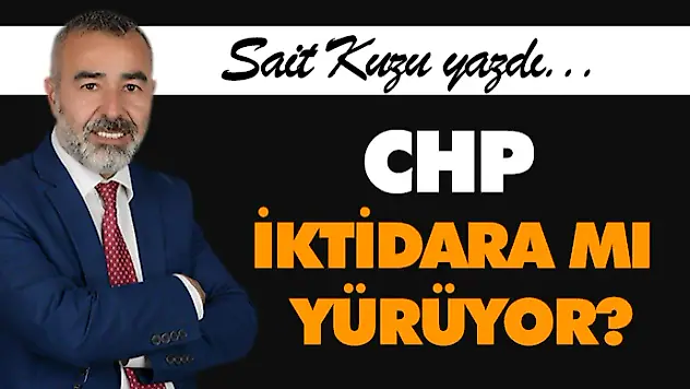 CHP İktidara mı Yürüyor?