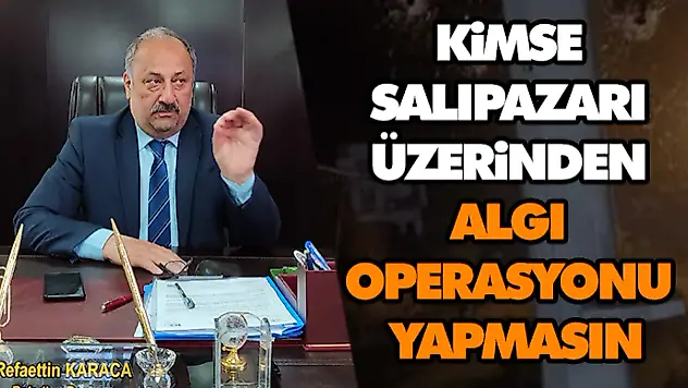 'Kimse Salıpazarı Üzerinden Algı Operasyonu Yapmasın'
